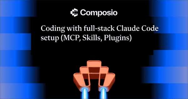 How to ship apps faster with full-stack Claude Code setup (Skills, MCPs, Plugins)