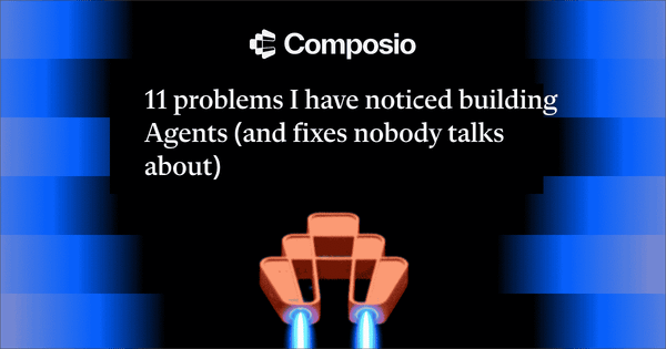 11 problems I have noticed building Agents (and fixes nobody talks about)