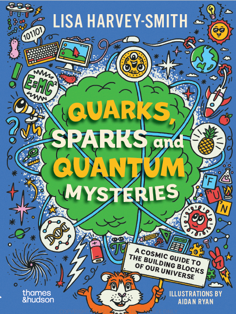 Quarks, Sparks and Quantum Mysteries: A Cosmic Guide to the Building Blocks of our Universe