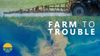 The logo for the Ag & Water Desk news series Farm to Trouble shows a tractor spraying a field of corn, fading into a satellit