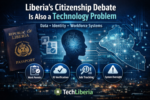 Liberia’s "Citizenship Debate" is also a technology problem!