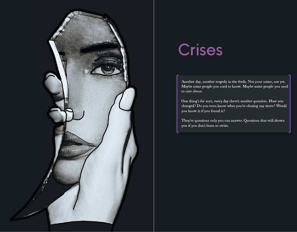 A two-page spread from the game text, for the chapter on Crises. On the left, a woman holds a piece of glass and looks at her reflection, showing just her face in the jagged mirror. On the right, the Crises chapter intro reads "Another day, another tragedy in the feeds. Not your name, not yet. Maybe some people you used to know. Maybe some people you used to care about. One thing's for sure, every day there's another question. Have you changed? Do you even know what you're chasing any more? Would you know it if you found it? They're questions only you can answer. Question that will drown you if you don't learn to swim."