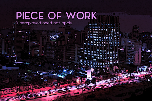 A stylized picture of Sao Paulo with the title Piece of Work in the upper left. Under the title is the subtitle *unemployed need not apply.