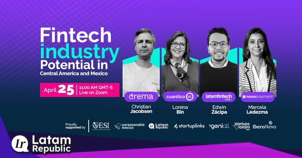 The potential of the Fintech Industry: experts discuss how Fintechs are shaping finance in Mexico and Central America