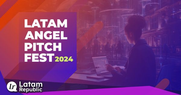 LATAM Angel Pitch Fest 2024: A Key Gathering for Entrepreneurs and Investors