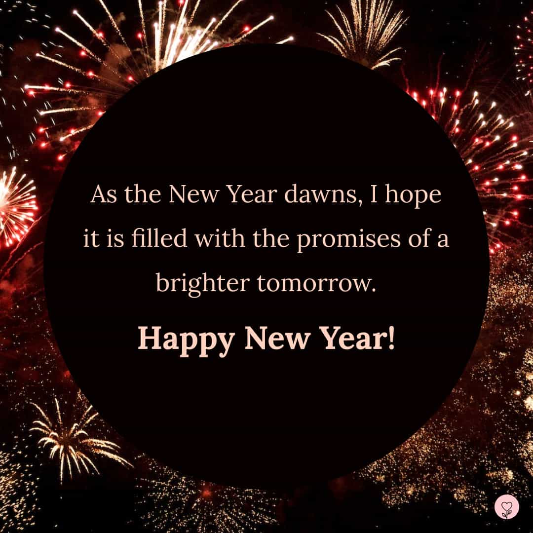 Image with a new year wish - As the New Year dawns, I hope it is filled with the promises of a brighter tomorrow. Happy New Year!