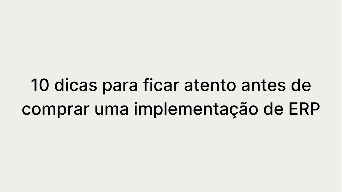 10 dicas para ficar atento antes de comprar uma implementação de ERP
