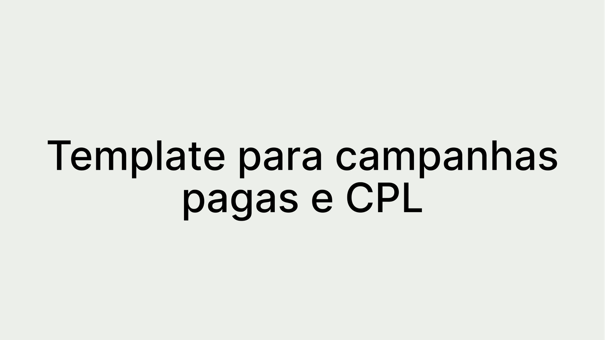 Template de campanhas pagas e CPL: Melhores práticas e exemplos para uma gestão eficiente