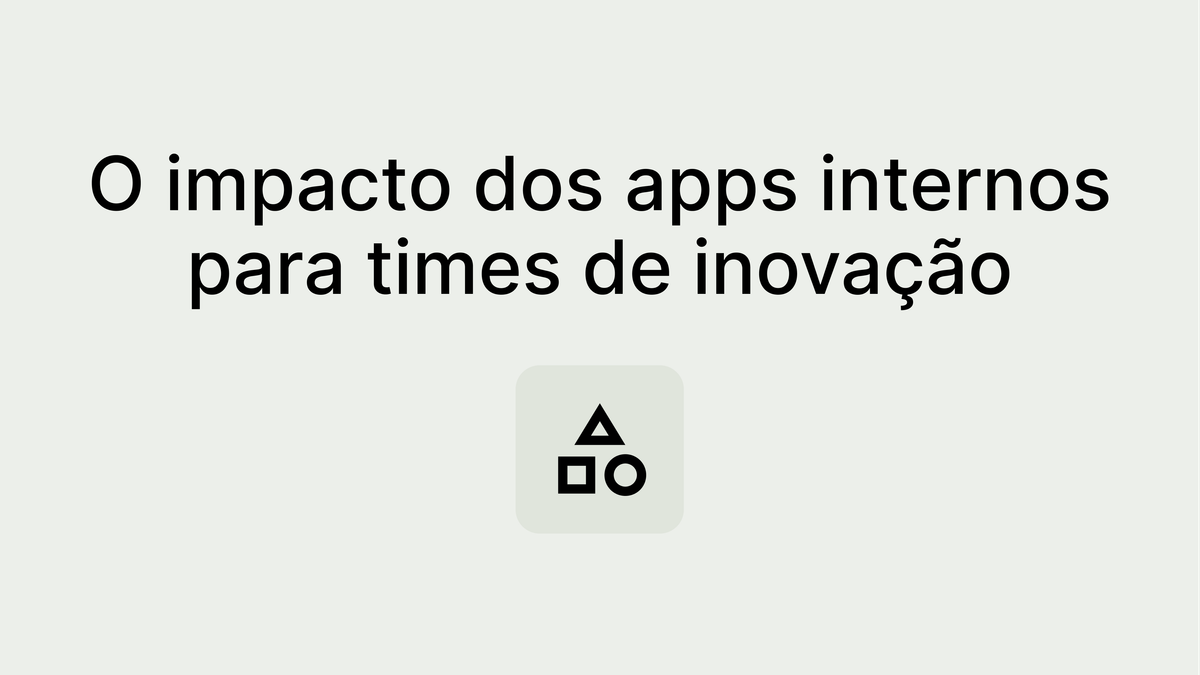 Empoderamento intelectual: Apps internos para equipes de inovação