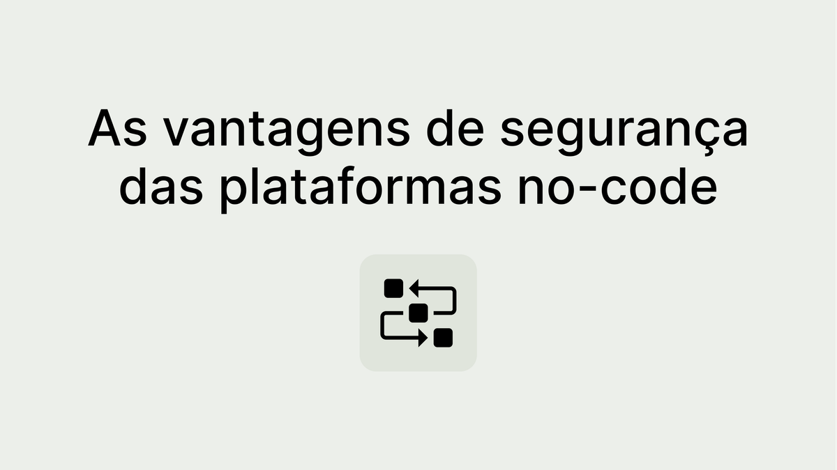 Segurança e integridade dos dados: por que as plataformas no-code são a escolha mais segura