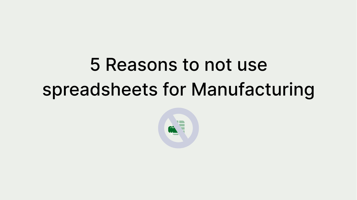5 Reasons to avoid using Spreadsheets for Manufacturing Operations