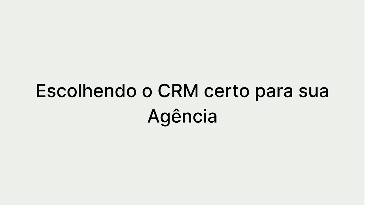 Como economizar tempo e dinheiro escolhendo o CRM certo para sua agência - Dicas importantes