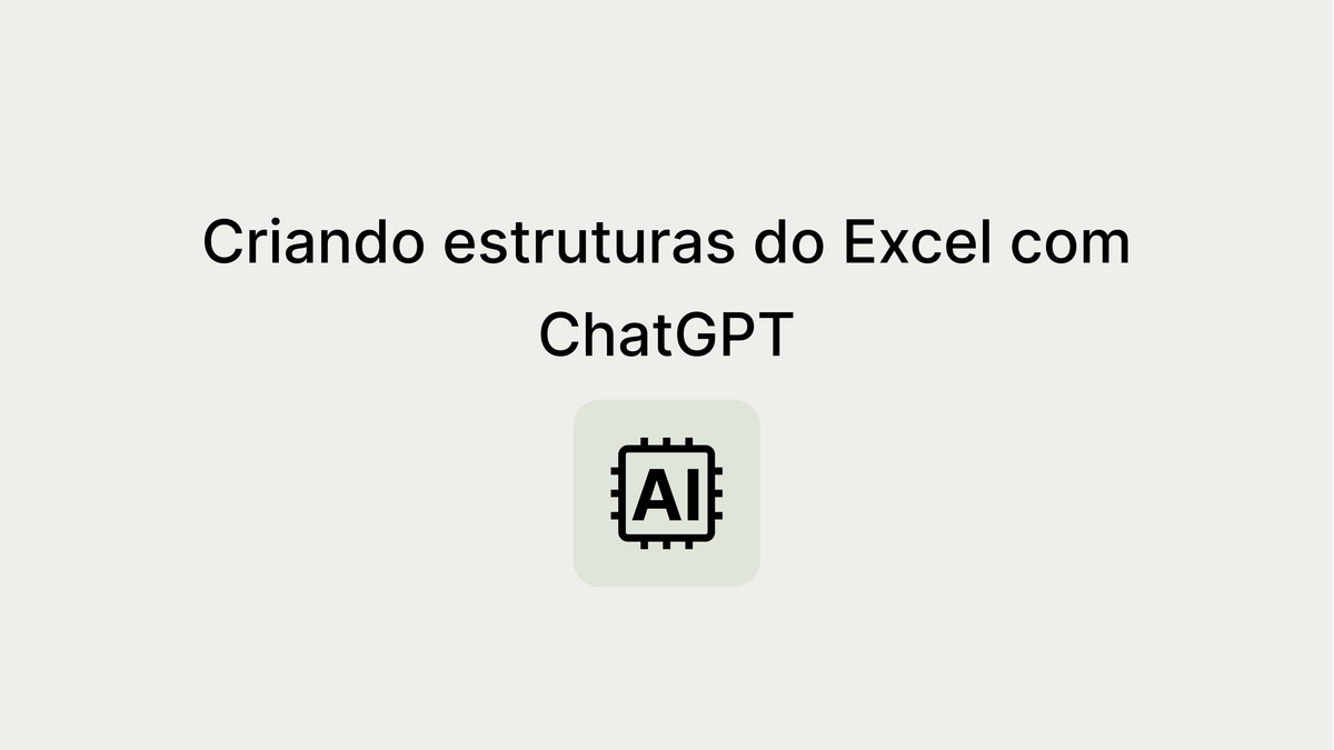 ChatGPT e Microsoft Excel: Como criar estruturas