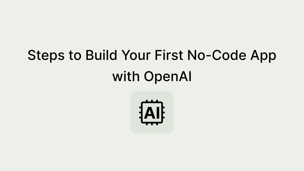 How to Build Custom No-Code Apps with OpenAI