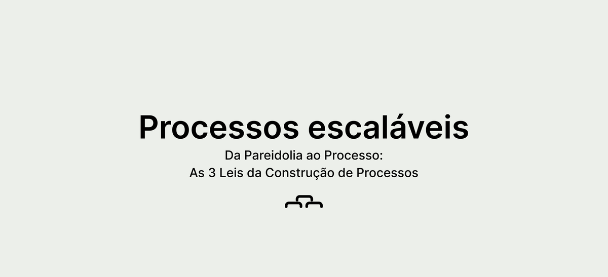 Da Pareidolia ao Processo: As 3 leis de construção de processos
