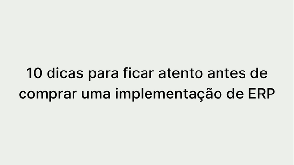 10 dicas para ficar atento antes de comprar uma implementação de ERP