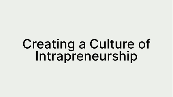 Intrapreneurship 101: Fostering Innovation in the Workplace