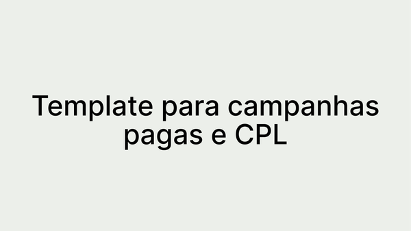 Template de campanhas pagas e CPL: Melhores práticas e exemplos para uma gestão eficiente