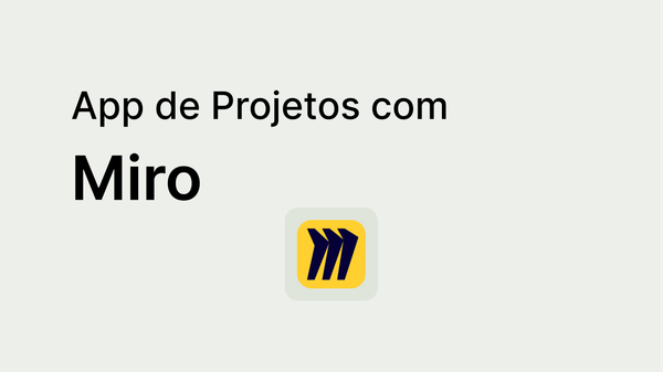 Como cria um app de Projetos com Jestor e Miro