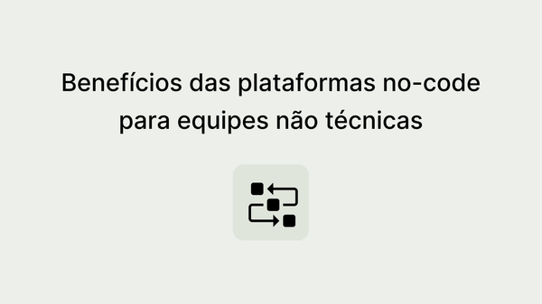 O potencial das plataformas no-code para times não técnicos