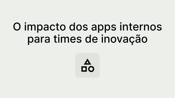 Empoderamento intelectual: Apps internos para equipes de inovação