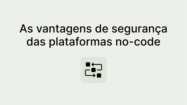 Segurança e integridade dos dados: por que as plataformas no-code são a escolha mais segura