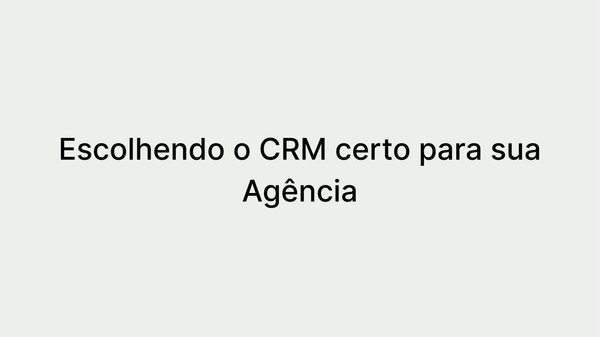 Como economizar tempo e dinheiro escolhendo o CRM certo para sua agência - Dicas importantes
