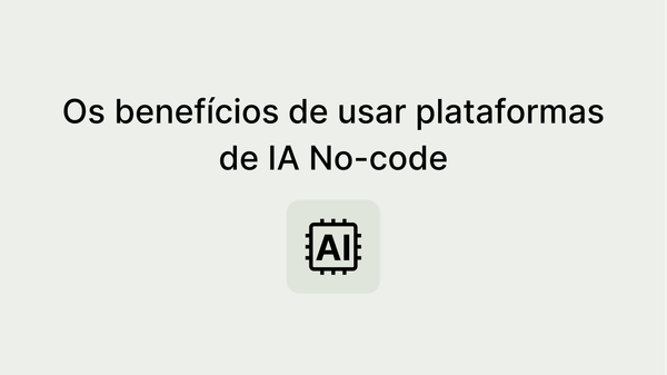 A sinergia perfeita: Como AI + No-Code impulsionam o sucesso das empresas