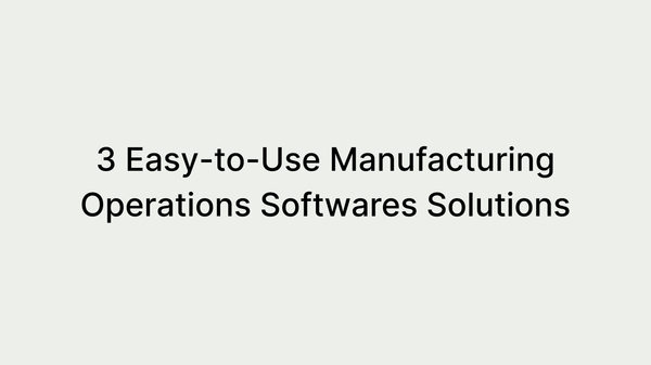 3 Easy-to-Use Manufacturing Operations Softwares Solutions