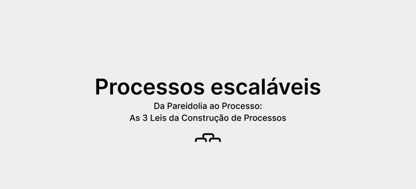 Da Pareidolia ao Processo: As 3 leis de construção de processos