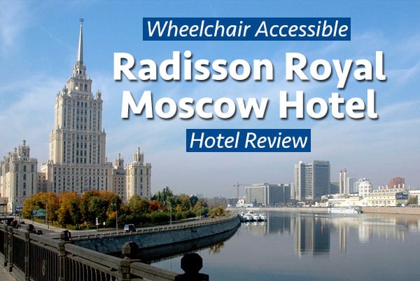 Photo Description: Radisson Royal Moscow Hotel seen from a nearby bride that crosses the Moskva River. Text overlaying image reads 'Radisson Royal Moscow Hotel Wheelchair Accessible Hotel Review'