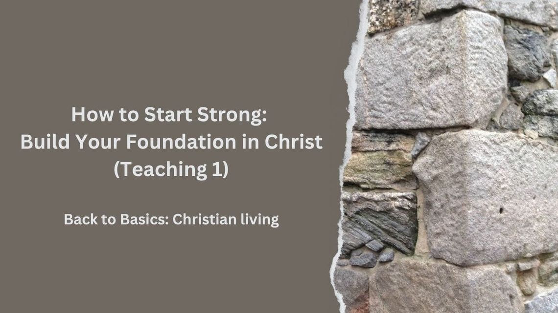 How to Start Strong: Build Your Foundation in Christ (Teaching 1)