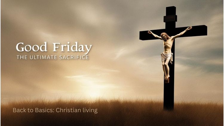 Good Friday: The Ultimate Sacrifice...