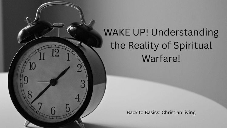 WAKE UP! Understanding the Reality of Spiritual Warfare!