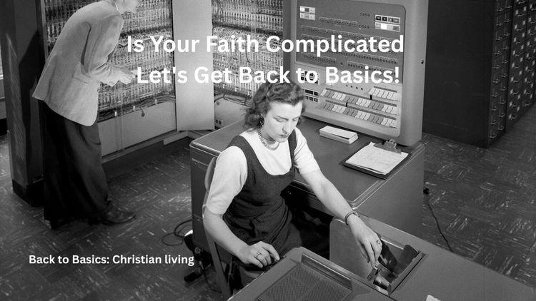 Is Your Faith Complicated? Let's Get Back to Basics!