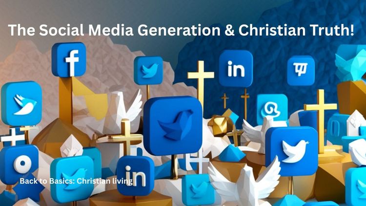 The Social Media Generation & Christian Truth!