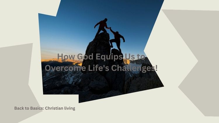 How God Equips Us to Overcome Life's Challenges!