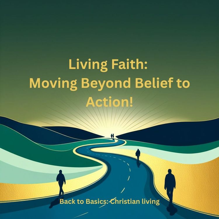 Living Faith: Moving Beyond Belief to Action!