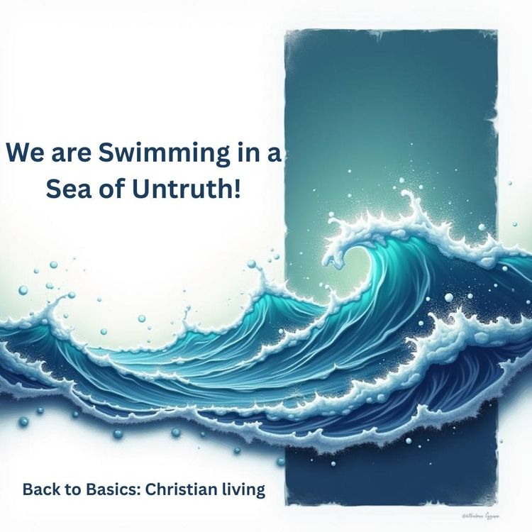 We are Swimming in a Sea of Untruth!