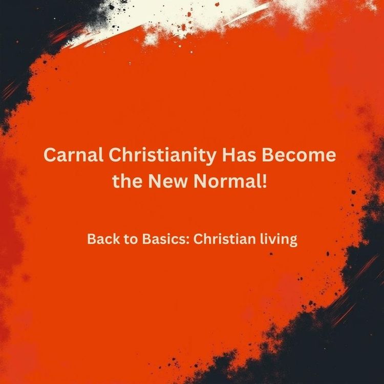 Carnal Christianity Has Become the New Normal!