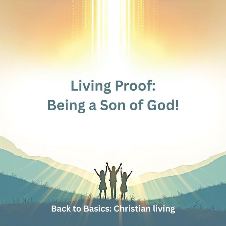 Living Proof: Being a Son of God!