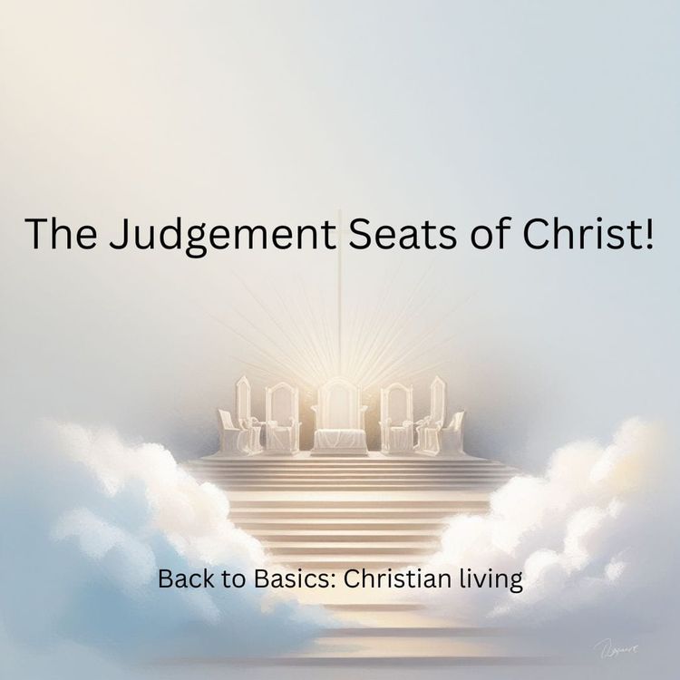 The Judgement Seats of Christ!