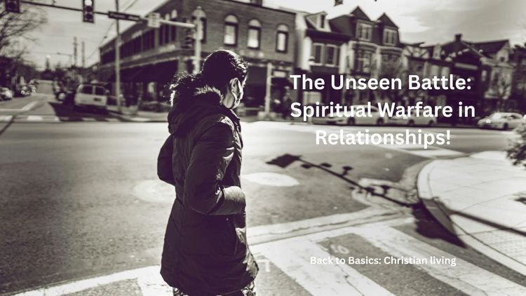 The Unseen Battle: Spiritual Warfare in Relationships!