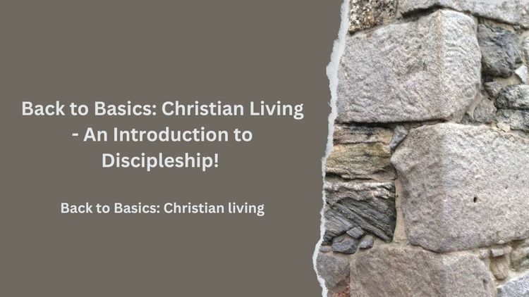 Back to Basics: Christian Living - An Introduction to Discipleship