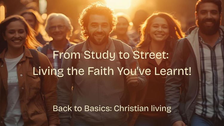 From Study to Street: Living the Faith You've Learnt!