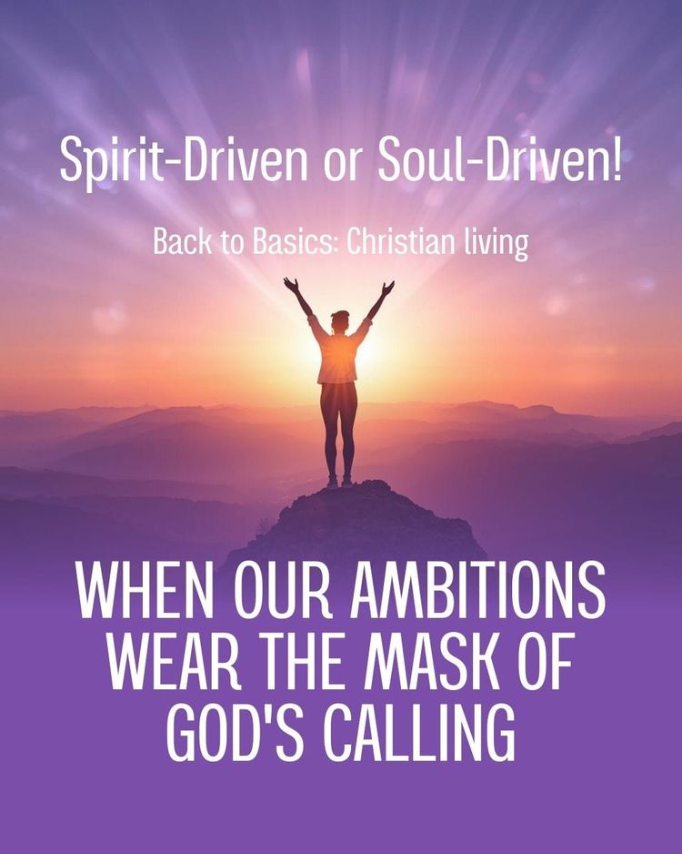 Spirit-Driven or Soul-Driven!