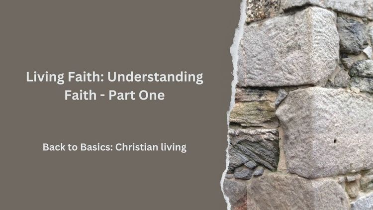 Living Faith: Understanding Faith - Part One