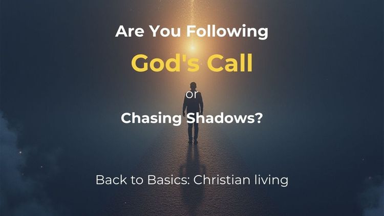 Are You Following God's Call or Chasing Shadows?