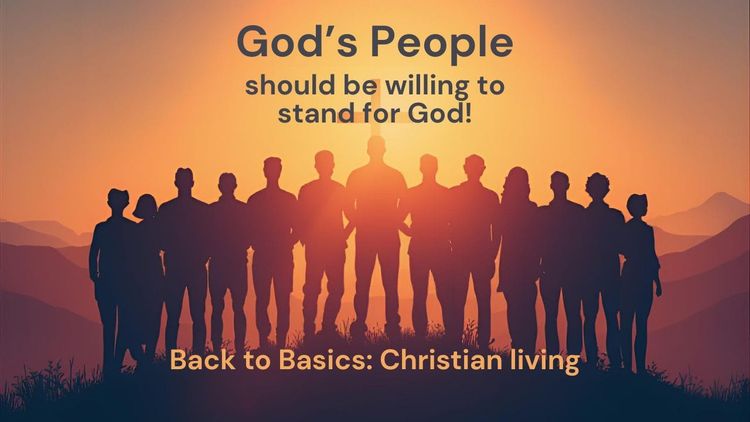 God’s People should be willing to Stand for God!