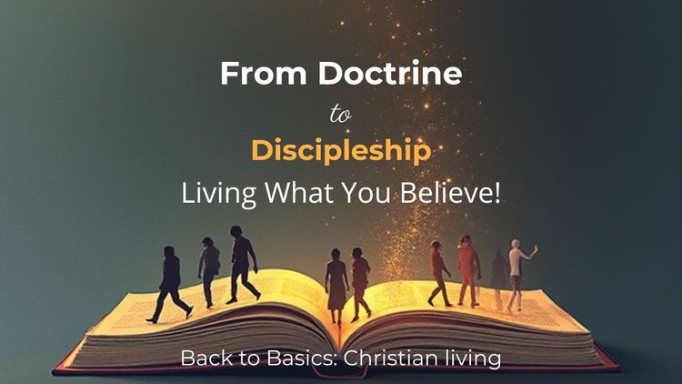 From Doctrine to Discipleship: Living What You Believe!
